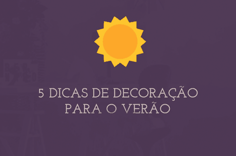 Confira 5 dicas de decoração para o verão